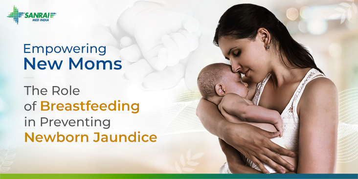 Empowering New Moms: The Role of Breastfeeding in Preventing Newborn Jaundice